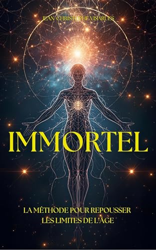 Immortel : la méthode pour repousser les limites de l’âge:...