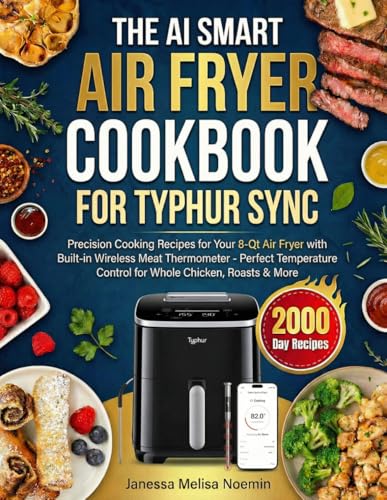 The AI Smart Air Fryer Cookbook for Typhur Sync: Precision Cooking Recipes for Your 8-Qt Air Fryer with Built-in Wireless Meat Thermometer - Perfect ... Control for Whole Chicken, Roasts & More