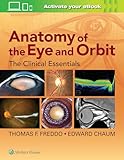 Anatomy of the Eye and Orbit: The Clinical Essentials Anatomy of the Eye and Orbit: The Clinical Essentials