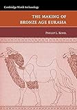  The Making of Bronze Age Eurasia (Cambridge World Archaeology)