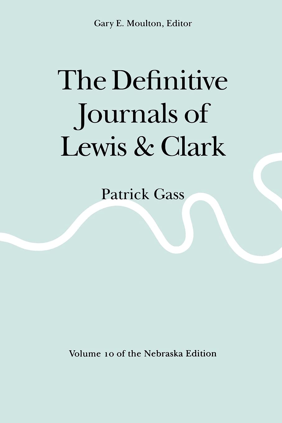 The Definitive Journals of Lewis and Clark, Vol 10: Patrick Gass