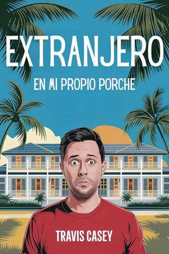 Extranjero en mi propio porche (Aventuras reales de Travis Casey nº 2) (Spanish Edition) - Casey, Travis