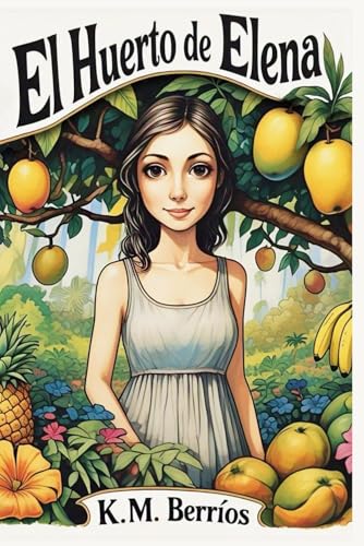 El Huerto de Elena (Elena's Orchard) (Spanish Edition)
