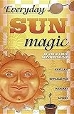 Everyday Sun Magic: Spells & Rituals for Radiant Living (Everyday Series)