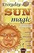 Everyday Sun Magic: Spells & Rituals for Radiant Living (Dorothy Morrison's Everyday Magic, 3)