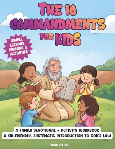 The 10 Commandments For Kids: A Family Devotional + Activity Workbook — A Kid-Friendly, Systematic Introduction to God’s Commands, Christian Obedience ... (Ages 6–12) (Systematic Theology For Kids)