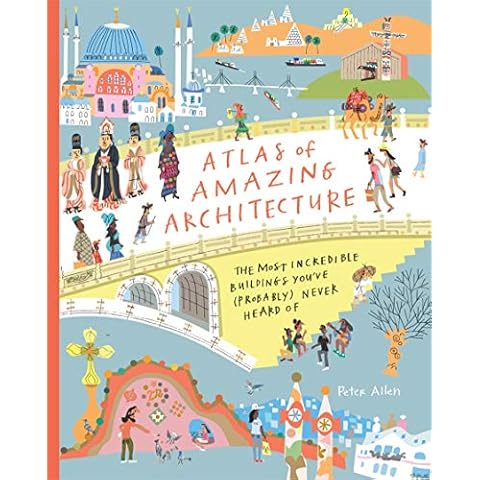Atlas of Amazing Architecture: The most incredible buildings you've (probably) never heard of Cover