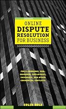 Online Dispute Resolution For Business: B2B, ECommerce, Consumer, Employment, Insurance, and other Commercial Conflicts