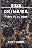  OKINAWA GUIDE DE VOYAGE: Conseils D\'Initiés, Secrets Locaux Et Aventures Insulaires Inoubliables