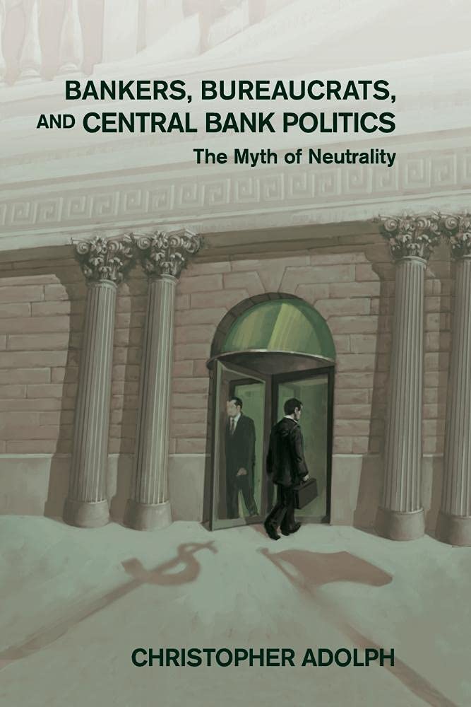 Bankers, Bureaucrats, and Central Bank Politics: The Myth of Neutrality (Cambridge Studies in Comparative Politics)