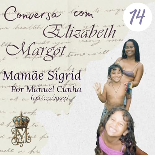 14 Conversa com Elizabeth Margot - Poema Mam&atilde;e Sigrid (02/07/93) por Manuel Cunha