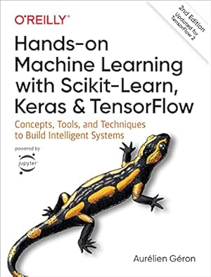 Book cover Hands-On Machine Learning with Scikit-Learn, Keras, and TensorFlow: Concepts, Tools, and Techniques to Build Intelligent Systems