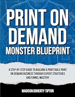 Print on Demand Monster Blueprint: A 30-Day Strategy for Mastering Ecommerce, Sales Funnels and Marketing: Digital Marketing Essentials: A ... (Monster Digital Marketing Essentials) B0D8ZM18Y3 Book Cover
