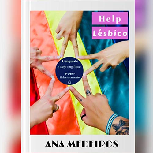 HELP LÉSBICO: CONQUISTE E DESCOMPLIQUE O SEU RELACIONAMENTO