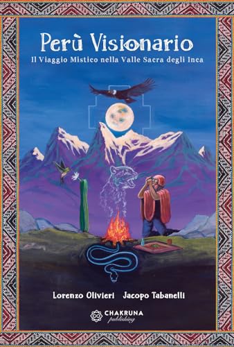 Perù visionario. Il viaggio mistico nella valle sacra degli In