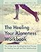 Produktbild The Healing Your Aloneness Workbook: The 6-Step Inner Bonding Process for Healing Yourself and Your Relationships