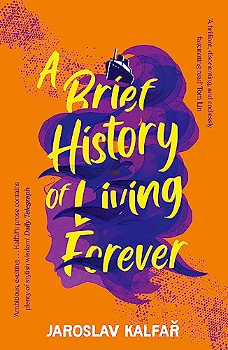 A Brief History Of Living Forever: The Audacious New Novel From The Author Of Spaceman Of Bohemia