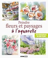 peindre fleurs et paysages a l aquarelle (BEAUX-ARTS) 2822602263 Book Cover