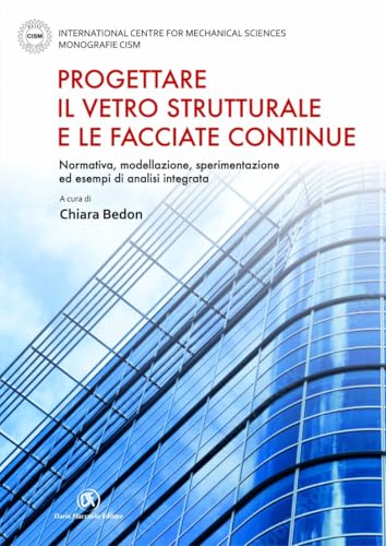 Progettare il vetro strutturale e le facciate continue. Normativa, modellazione, sperimentazione ed esempi di analisi integrata