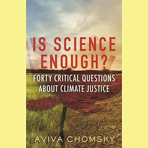 Is Science Enough? by Aviva Chomsky episode artwork