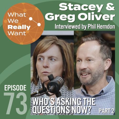 73 | Stacey & Greg Oliver: Who's Asking the Questions Now? part 2