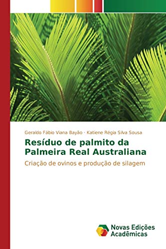 Resíduo de palmito da Palmeira Real Australiana: Criação de ovinos e produção de silagem