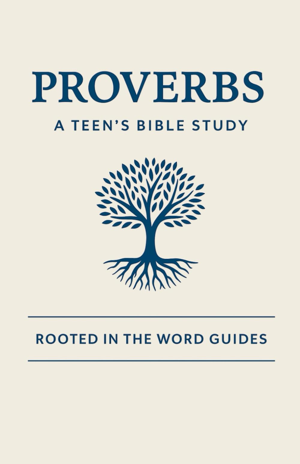 Proverbs: A Teen's Bible Study (Rooted In The Word Guides)