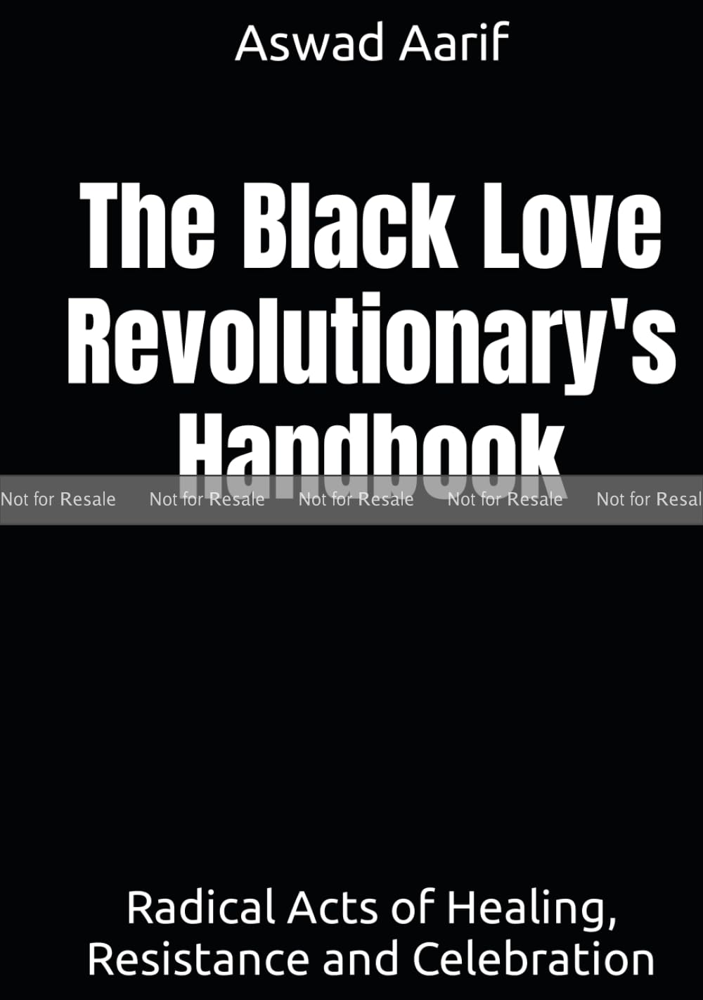 PROOF: The Black Love Revolutionary's Handbook: Radical Acts of Healing, Resistance and Celebration      Hardcover