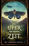 Die Ufer der bunten Zeit (Der Sumpfloch-Mythos 1) ...