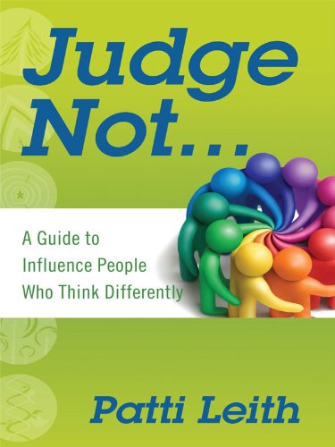 Judge Not... A Guide to Influence People Who Think Differently      Kindle Edition
