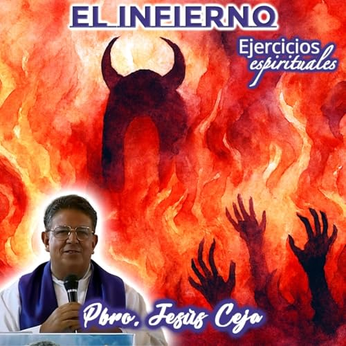El infierno - Padre Jes&uacute;s Ceja