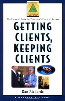 Hardcover Getting Clients, Keeping Clients: The Essential Guide for Tomorrow's Financial Adviser (A Marketplace Book) by Dan Richards (2000-04-03) Book