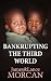 BANKRUPTING THE THIRD WORLD: How the Global Elite Drown Poor Nations in a Sea of Debt (The Underground Knowledge Series Book 6)