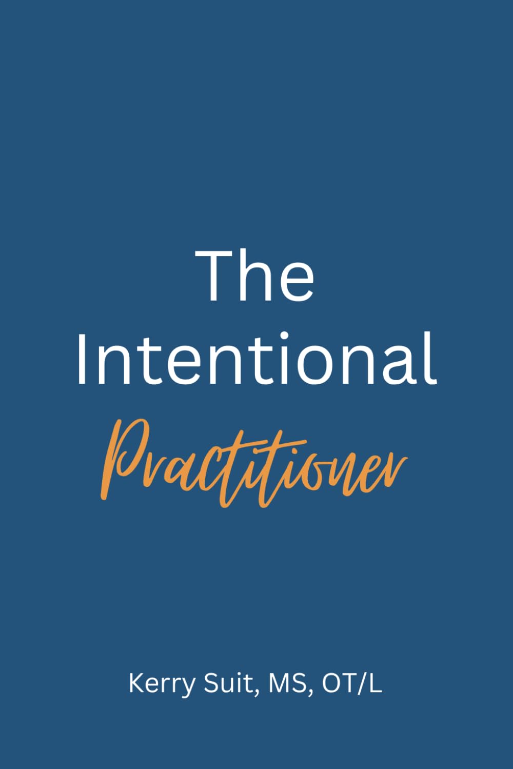 The Intentional Practitioner: A Rehabilitation Therapy Workbook