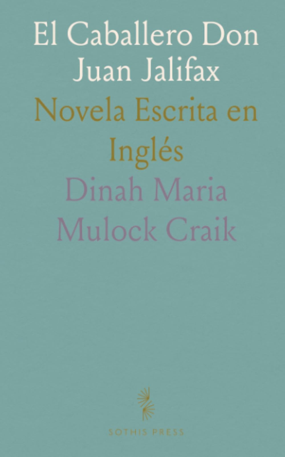 El Caballero Don Juan Jalifax: Novela Escrita en Inglés