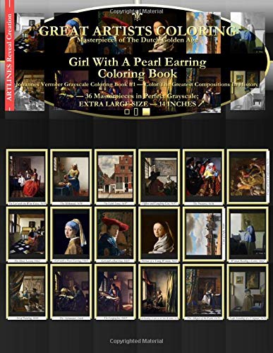 Girl With A Pearl Earring Coloring Book: Johannes Vermeer Grayscale Coloring Book #1 - Color The Greatest Compositions In History