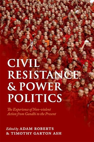 Civil Resistance and Power Politics: The Experience of Non-violent Action from Gandhi to the Present