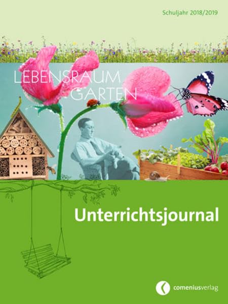 Unterrichtsjournal 2018/2019: Schuljahres-Agenda mit Planungsinstrumenten und Themenseiten zum Thema Lebensraum Garten
