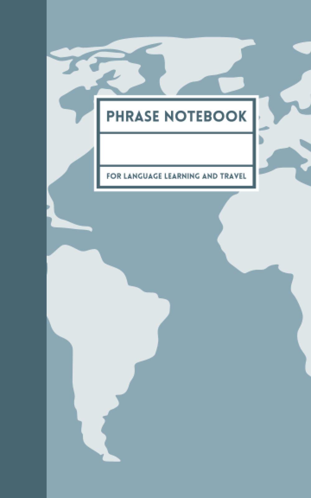 Phrase Notebook for Language Learning and Travel: A Create Your Own Phrase Book with Space for Writing Words, Vocab and Sentences (World Map Design Cover).