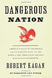 Dangerous Nation: America's Place in the World, from it's Earliest Days to the Dawn of the 20th Century