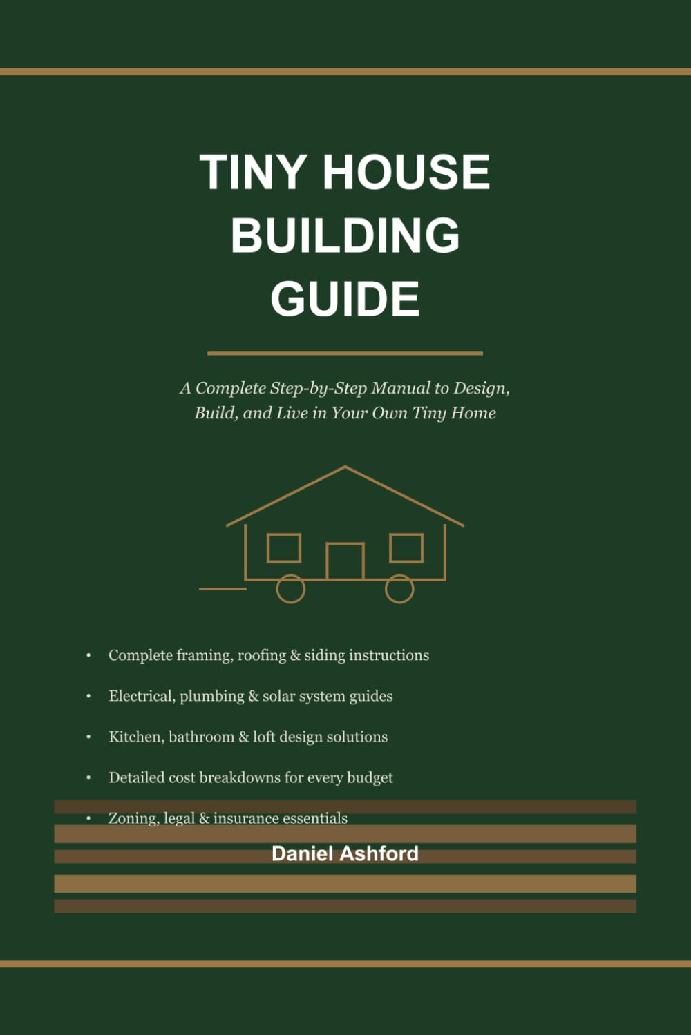 Tiny House Building Guide: A Complete Step-by-Step Manual to Design, Build, and Live in Your Own Tiny Home