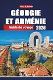 GÉORGIE ET ARMÉNIE GUIDE DE VOYAGE 2026: Explorer le Caucase à travers...