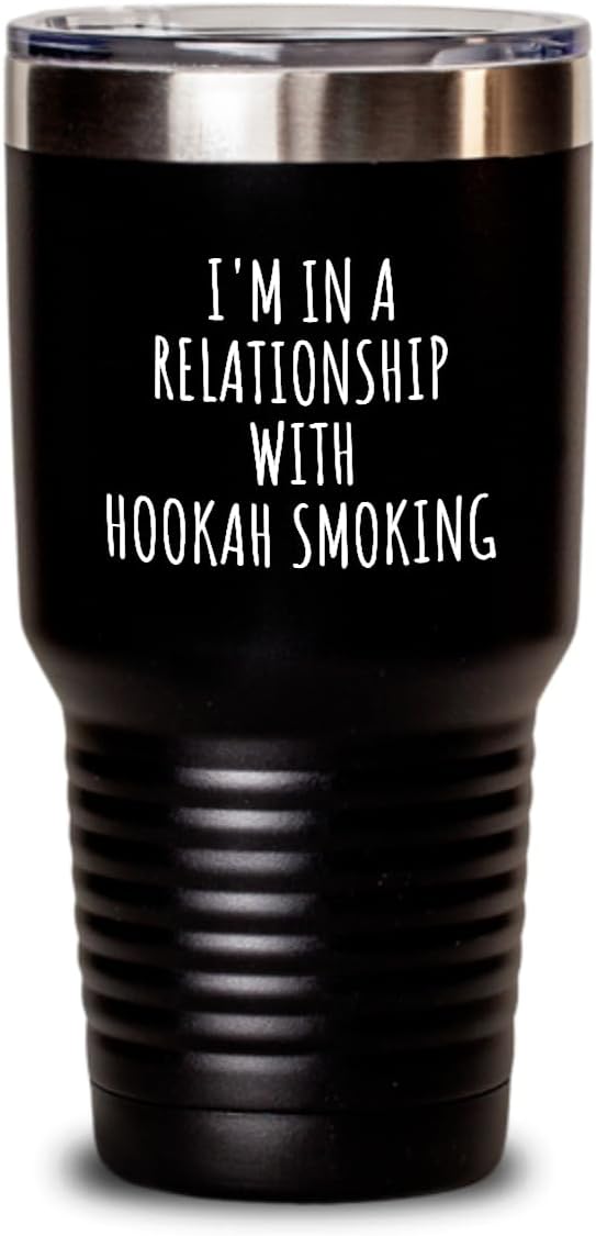 I'm In A Relationship With Hookah Smoking Tumbler Funny Gift Idea For Single Hobby Lover Fan Quote Gag Joke Insulated Cup With Lid Black 20 Oz