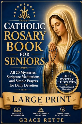 A Large-Print Catholic Rosary Book for Seniors: All 20 Mysteries, Scripture Meditations, and Simple Prayers for Daily Devotion (The Catholic Companion for Seniors)