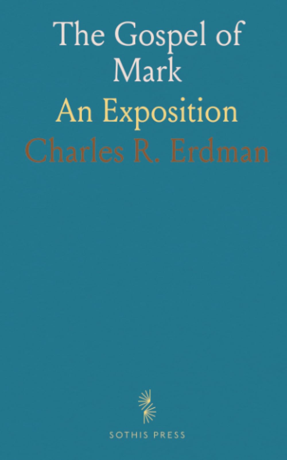 The Gospel of Mark: An Exposition