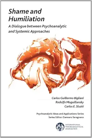 Shame and Humiliation: A Dialogue between Psychoanalytic and Systemic Approaches book cover