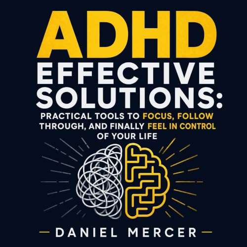 ADHD Effective Solutions: Practical Tools to Focus, Follow Through, and Finally Feel in Control of Your Life copertina