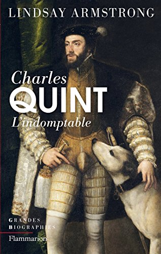 Charles Quint (1500-1558): L'Indomptable