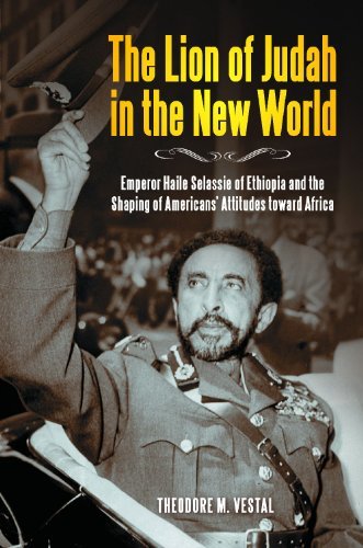 The Lion of Judah in the New World: Emperor Haile Selassie of Ethiopia and the Shaping of Americans' Francais PDF