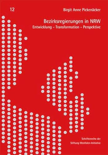 Bezirksregierungen in NRW. Entwicklung - Transformation - Perspektive